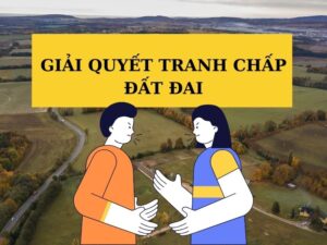 giải quyết tranh chấp đất đai